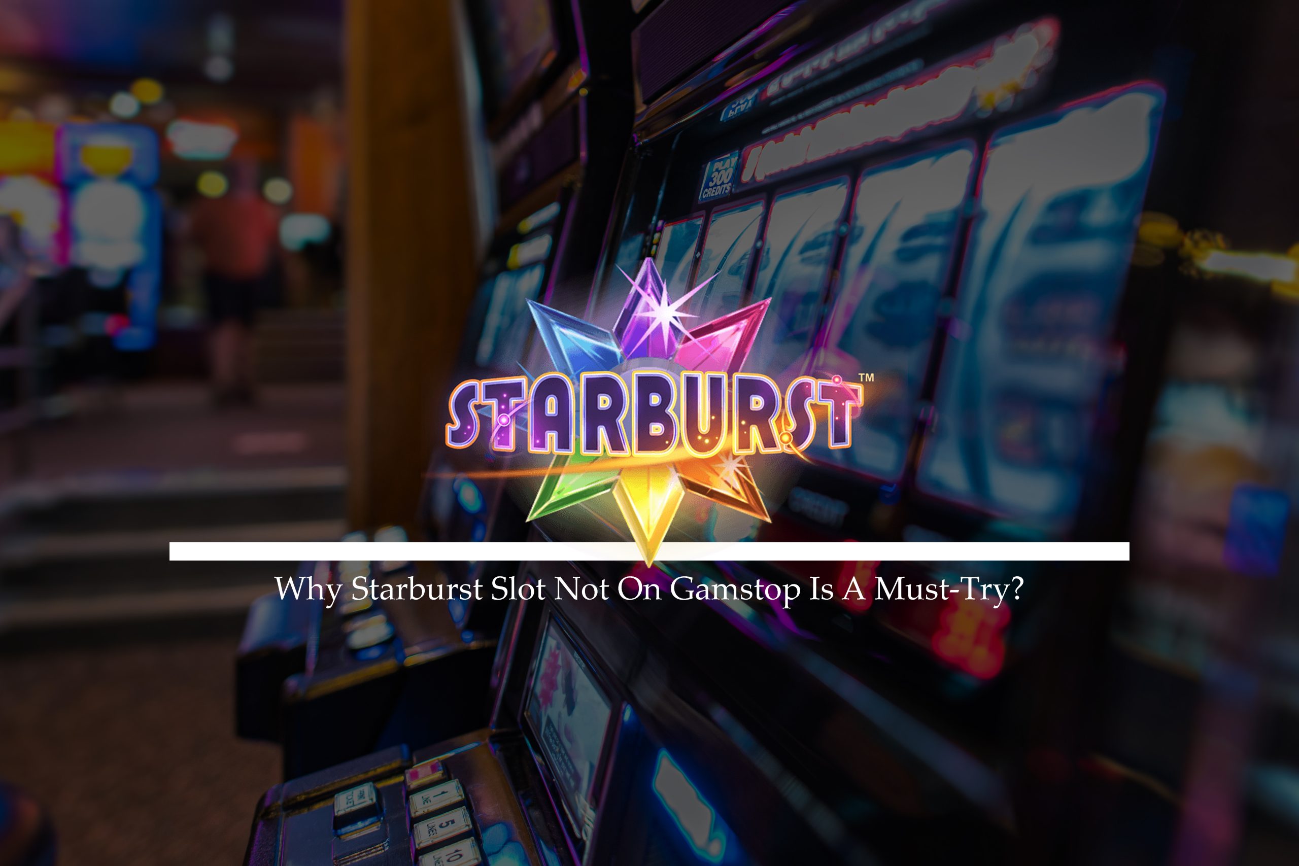 Why Starburst Slot Not On Gamstop Is A Must-Try?